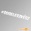 Kép 1/2 - #soseleszkész hashtag felirat matrica