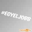 Kép 1/2 - #egyeljobb hashtag felirat matrica