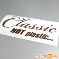 Classic, NOT plastic... matrica