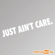 Just ain't care szélvédőmatrica