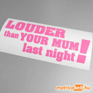 Louder than your Mum... matrica