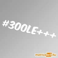 #300LE+++ hashtag felirat matrica