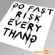 Go fast, risk everythang felirat matrica (Ken Block)