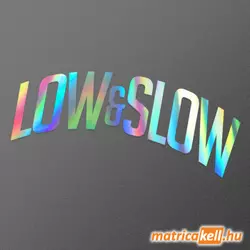 Low and Slow íves felirat hologramos matrica