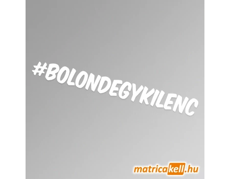 #bolondegykilenc hashtag felirat matrica