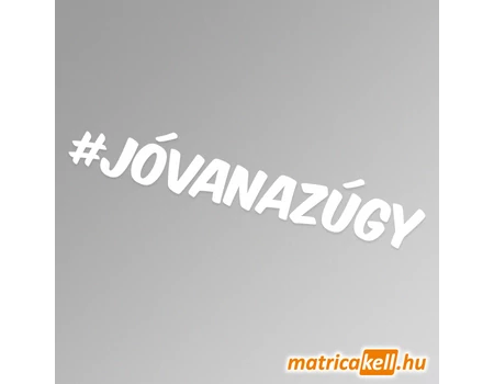 #jóvanazúgy hashtag felirat matrica