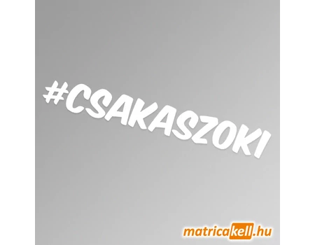 #csakaszoki hashtag felirat matrica